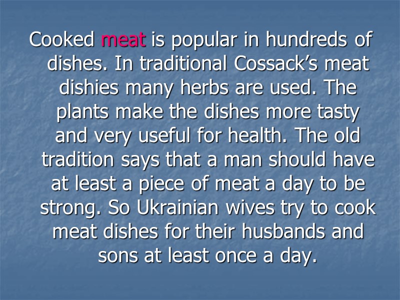Cooked meat is popular in hundreds of dishes. In traditional Cossack’s meat dishies many